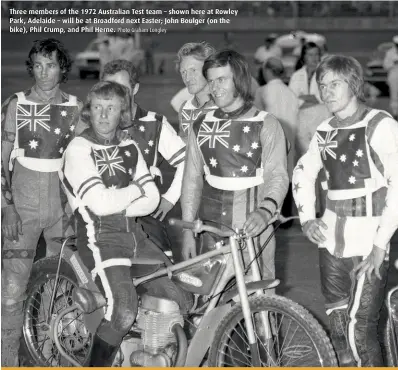  ?? Photo Graham Longley ?? Three members of the 1972 Australian Test team – shown here at Rowley Park, Adelaide – will be at Broadford next Easter; John Boulger (on the bike), Phil Crump, and Phil Herne.