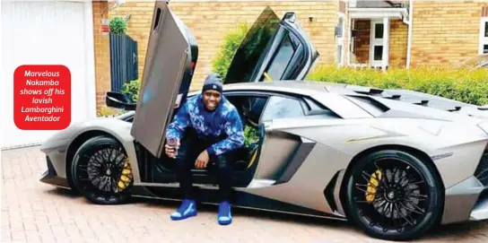  ??  ?? Marvelous Nakamba shows off his lavish Lamborghin­i Aventador