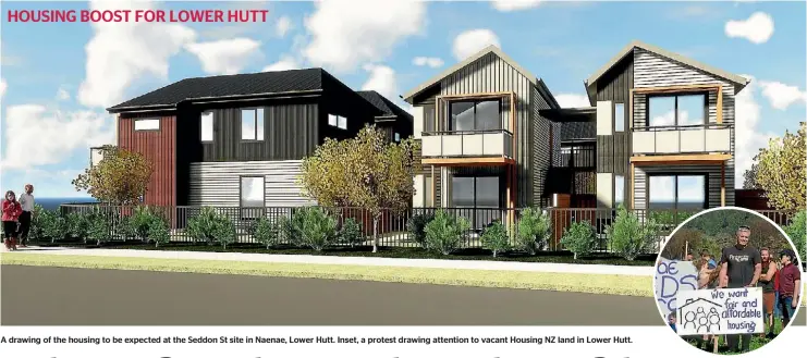  ??  ?? A drawing of the housing to be expected at the Seddon St site in Naenae, Lower Hutt. Inset, a protest drawing attention to vacant Housing NZ land in Lower Hutt.