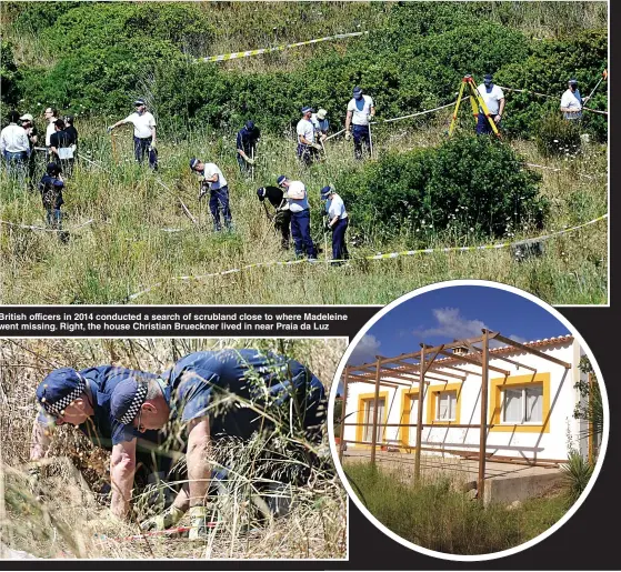  ??  ?? British officers in 2014 conducted a search of scrubland close to where Madeleine went missing. Right, the house Christian Brueckner lived in near Praia da Luz