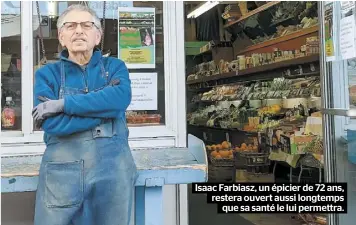  ??  ?? Isaac Farbiasz, un épicier de 72 ans, restera ouvert aussi longtemps que sa santé le lui permettra.