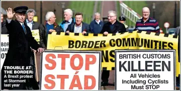  ??  ?? TROUBLE AT THE BORDER: A Brexit protest at Stormont last year