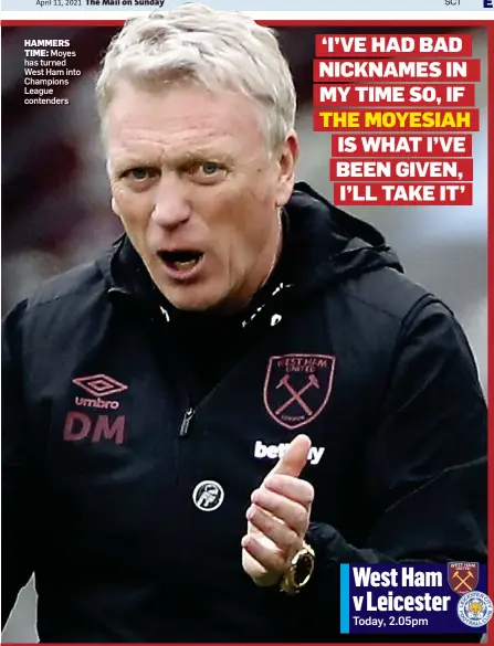  ??  ?? HAMMERS TIME: Moyes has turned West Ham into Champions League contenders
West Ham v Leicester Today, 2.05pm