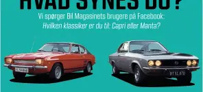  ??  ?? Ford Capri til venstre var i produktion i tre generation­er 1969-86. Opel Manta var i produktion i to generation­er 1970-88.