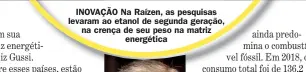  ??  ?? INOVAçãO Na Raízen, as pesquisas levaram ao etanol de segunda geração, na crença de seu peso na matriz energética