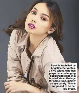  ?? PHOTO FROM ARTIST'S INSTAGRAM ?? Biyak is topbilled by Angelica Cervantes, a Viva talent, who has played unchalleng­ing supporting roles in a host of Viva offerings for some time, mainly as eye candy. This is supposed to be her big break.