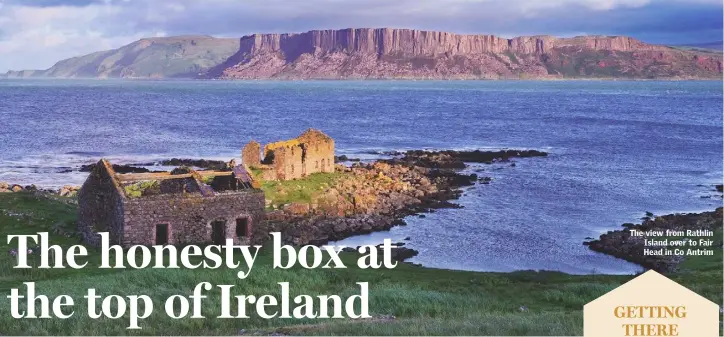  ??  ?? The view from Rathlin Island over to Fair Head in Co Antrim