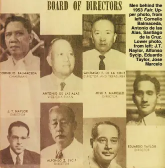  ??  ?? Men behind the 1953 Fair. Upper photo, from left: Cornelio Balmaceda, Antonio de las Alas, Santiago de la Cruz. Lower photo, from left: J.T. Naylor, Alfonso Sycip, Eduardo Taylor, Jose Marcelo