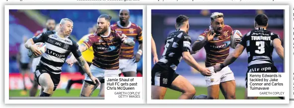  ?? GARETH COPLEY/ GETTY IMAGES GARETH COPLEY ?? Jamie Shaul of Hull FC gets past Chris Mcqueen
Kenny Edwards is tackled by Jake Connor and Carlos Tuimavave