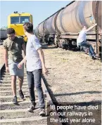  ??  ?? 18 people have died on our railways in the last year alone