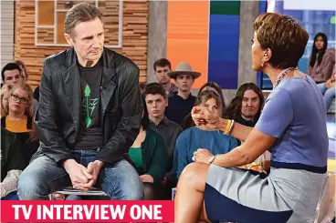  ??  ?? ‘Primal urge’: Neeson with Robin Roberts on Good Morning America yesterday TV INTERVIEW ONE