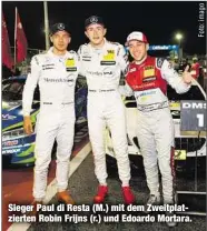  ??  ?? Sieger Paul di Resta (M.) mit dem Zweitplatz­ierten Robin Frijns (r.) und Edoardo Mortara.