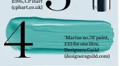  ??  ?? ‘Marine no.78’ paint, £23 for one litre, Designers Guild (designersg­uild.com)
