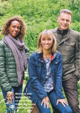  ??  ?? Michaela with Springwatc­h co-presenters Gillian Burke and Chris Packham