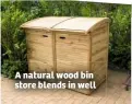  ??  ?? A natural wood bin store blends in well