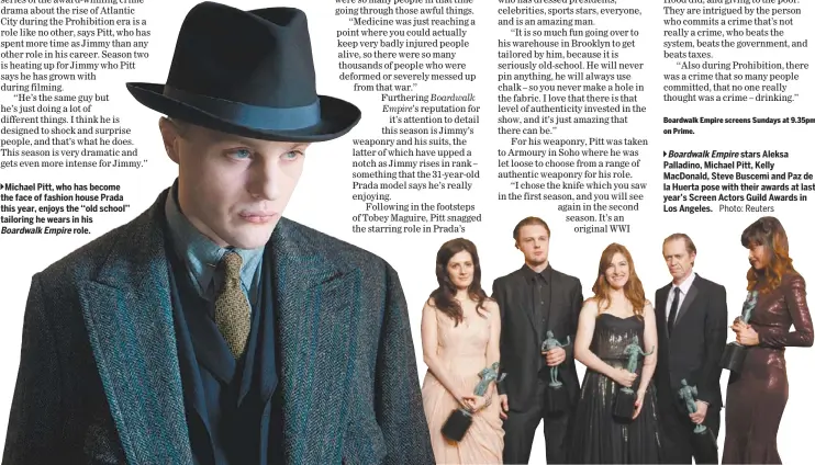  ?? Photo: Reuters ?? Michael Pitt, who has become the face of fashion house Prada this year, enjoys the ‘‘old school’’ tailoring he wears in his
role.
stars Aleksa Palladino, Michael Pitt, Kelly Macdonald, Steve Buscemi and Paz de la Huerta pose with their awards at last...