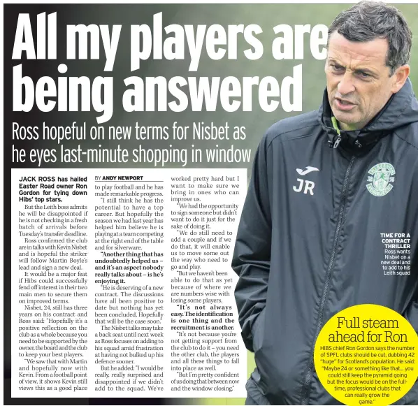  ??  ?? TIME FOR A CONTRACT THRILLER Ross wants Nisbet on a new deal and to add to his Leith squad