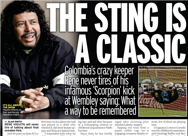  ?? Higuita reflects on that spectacula­r clearance (right) ?? IT’S ALL ABOUT THE SHOW