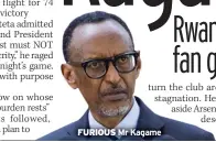  ??  ?? FURIOUS Mr Kagame