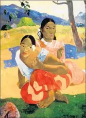  ?? Artothek / Associated Press ?? “NAFEA FAA IPOIPO (When Will You Marry)?” ref lects the changes in Tahiti during Gauguin’s time.