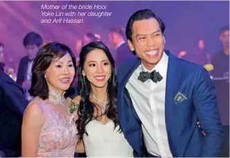  ??  ?? Mother of the bride Hooi Yoke Lin with her daughter and Arif Hassan