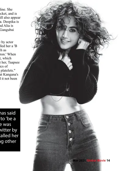  ??  ?? Actor Taapsee Pannu has said that she doesn't need to 'be a
part of big  lms'. She was recently attacked on Twitter by Kangana Ranaut, who called her a 'B grade' actor, among other
things.