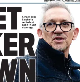  ?? ?? Screen test: Lineker is set to host BBC’s FA Cup coverage