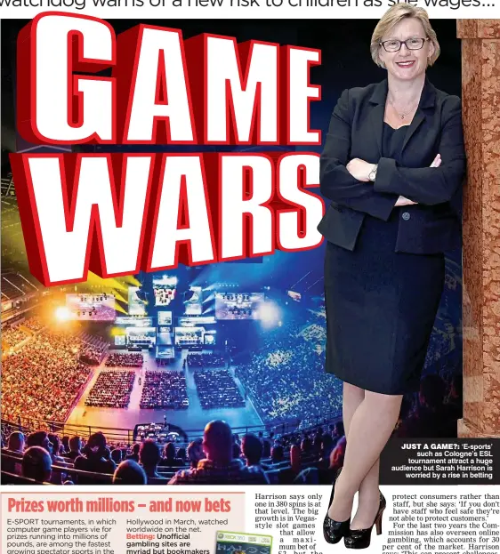  ??  ?? JUST A GAME?: ‘E-sports’ such as Cologne’s ESL tournament attract a huge audience but Sarah Harrison is worried by a rise in betting