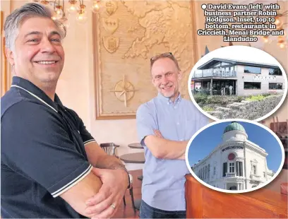  ??  ?? ● David Evans (left) with business partner Robin Hodgson. Inset, top to bottom, restaurant­s in Criccieth, Menai Bridge and Llandudno