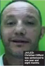  ??  ?? JAILED: Christian Clifford was sentenced to one year and eight months