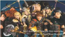  ??  ?? Best Animated Feature Film nomineeHow to Train Your Dragon 2