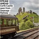  ?? ?? STEAM AHEAD Corfe Castle seen from Swanage Railway