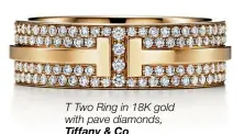  ??  ?? T Two Ring in 18K gold with pave diamonds, Tiffany & Co