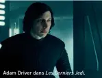  ??  ?? Adam Driver dans Les Derniers Jedi.