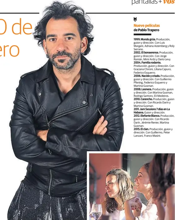  ??  ?? Señor director. Trapero tiene una carrera sorprenden­te en la cinematogr­afía argentina. A la derecha, Berenice Bejo y Martina Gusman en “La quietud”.