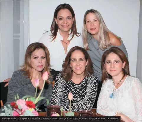  ??  ?? MARTHA MÚÑOZ, ALEJANDRA MARTÍNEZ, MARISOL MONTERO, VERÓNICA LADRÓN DE GUEVARA Y GRISELDA ROMERO