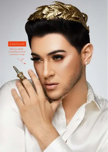  ??  ?? Manny MUA: comeback ( and contour) king CANCELLED