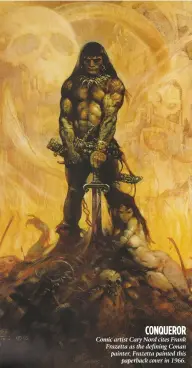  ??  ?? CONQUER OR Comic artist Cary Nord cites Frank Frazetta as the defining Conan painter. Frazetta painted this paperback cover in 1966.