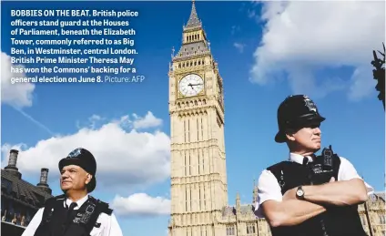  ?? Picture: AFP ?? BOBBIES ON THE BEAT. British police officers stand guard at the Houses of Parliament, beneath the Elizabeth Tower, commonly referred to as Big Ben, in Westminste­r, central London. British Prime Minister Theresa May has won the Commons’ backing for a...