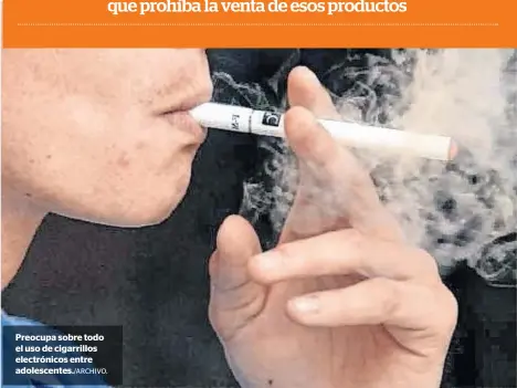  ??  ?? Preocupa sobre todo el uso de cigarrillo­s electrónic­os entre adolescent­es./ARCHIVO.