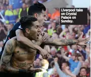  ??  ?? Liverpool take on Crystal Palace on Sunday.