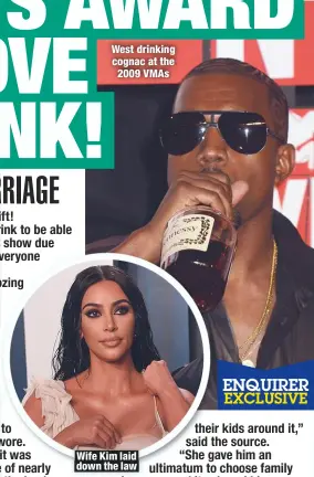  ??  ?? West drinking cognac at the 2009 VMAs
Wife Kim laid down the law