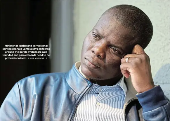  ?? / THULANI MBELE ?? Minister of justice and correction­al services Ronald Lamola says concerns around the parole system are well founded and parole boards need to be profession­alised.