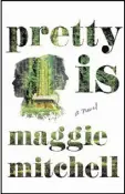  ??  ?? “Pretty Is” is by Maggie Mitchell