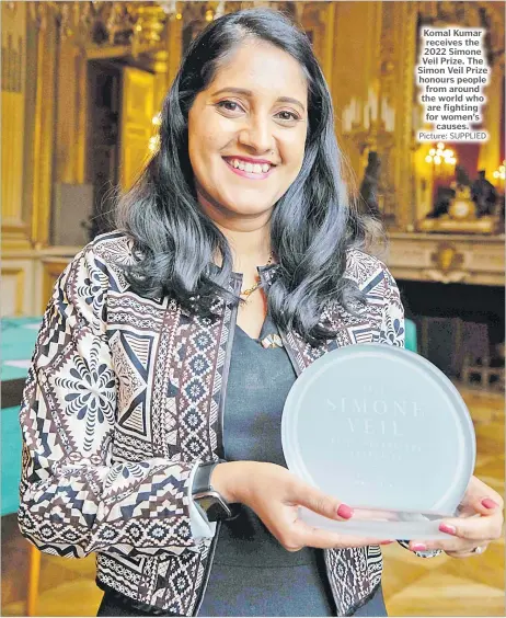  ?? Picture: SUPPLIED ?? Komal Kumar receives the 2022 Simone Veil Prize. The Simon Veil Prize honours people from around the world who are fighting for women’s causes.