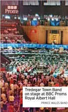  ?? PRINCE WALES BAND ?? Tredegar Town Band on stage at BBC Proms Royal Albert Hall