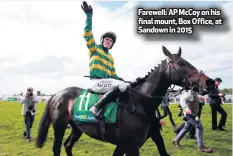  ??  ?? Farewell: AP Mccoy on his final mount, Box Office, at Sandown in 2015