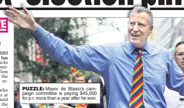  ??  ?? PUZZLE: Mayor de Blasio’s campaign committee is paying $45,000 for p.r. more than a year after he won.