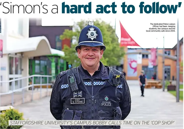  ?? ?? The dedicated Police Liaison Officer has been keeping students, the campus and the local community safe since 2014.