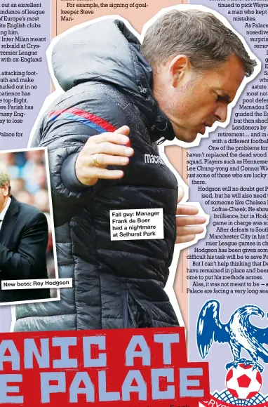  ??  ?? New boss: Roy Hodgson Fall guy: Manager Frank de Boer had a nightmare at Selhurst Park